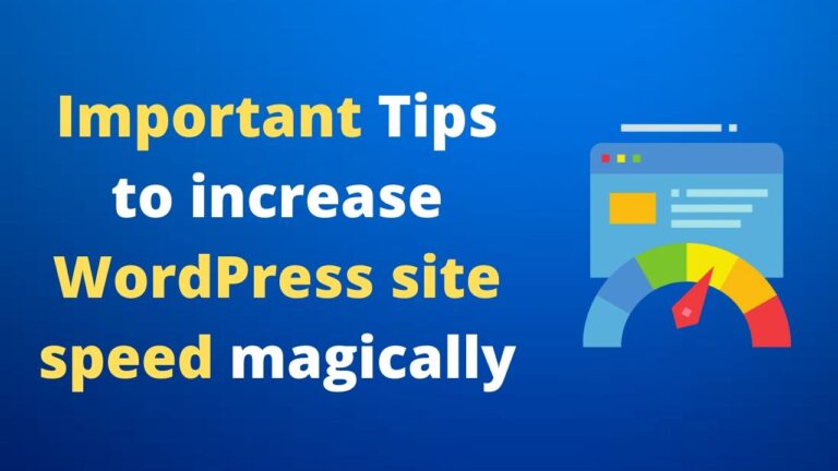 Important Tips to increase WordPress site speed magically