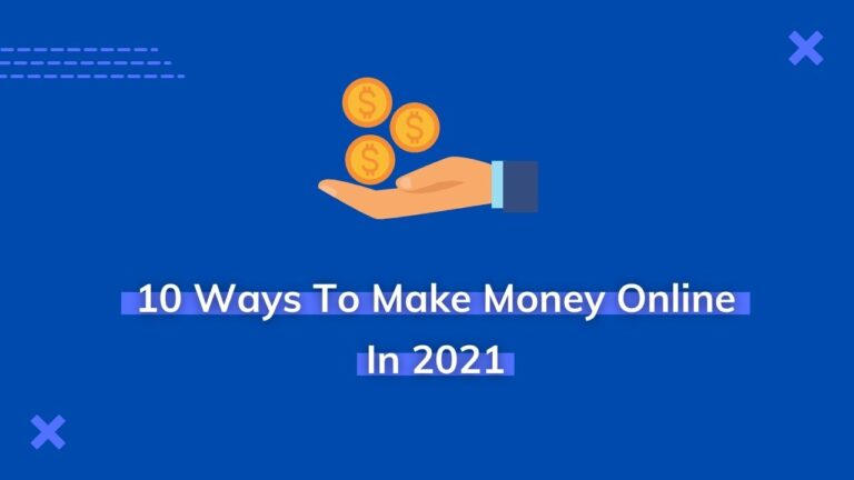 10 Ways To Make Money Online In 2021