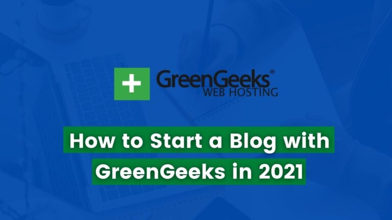 How to Start a Blog with GreenGeeks in 2021